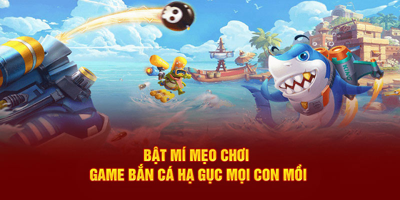 Bật mí mẹo chơi game bắn cá hạ gục mọi con mồi