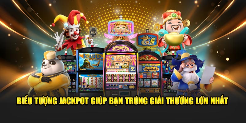 Biểu tượng Jackpot giúp bạn trúng giải thưởng lớn nhất