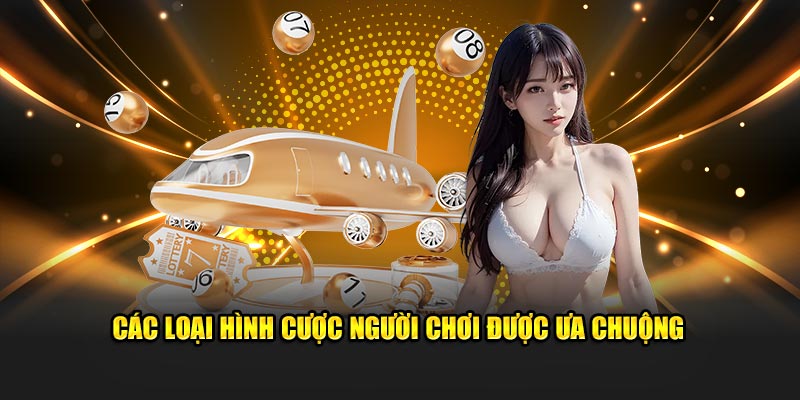 Các loại hình cược người chơi được ưa chuộng