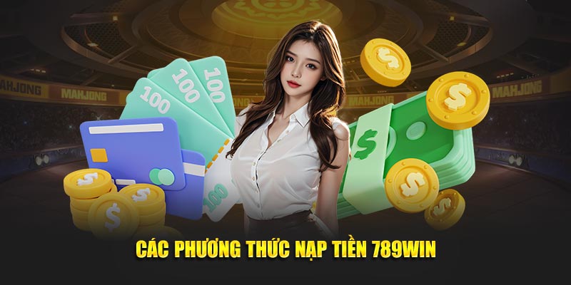 Các phương thức nạp tiền 789win