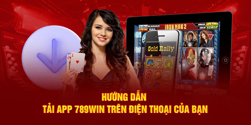 Hướng dẫn tải app 789Win cực đơn giản trên điện thoại của bạn