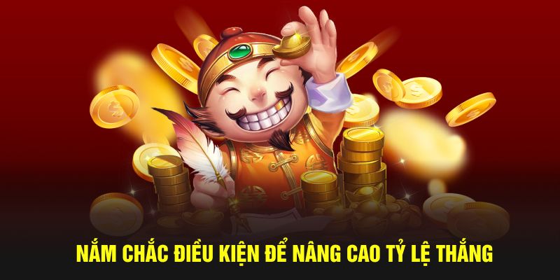 Nắm chắc điều kiện để nâng cao tỷ lệ thành công