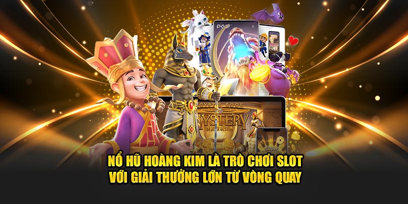 Nổ hũ hoàng kim là trò chơi slot với giải thưởng lớn từ vòng quay