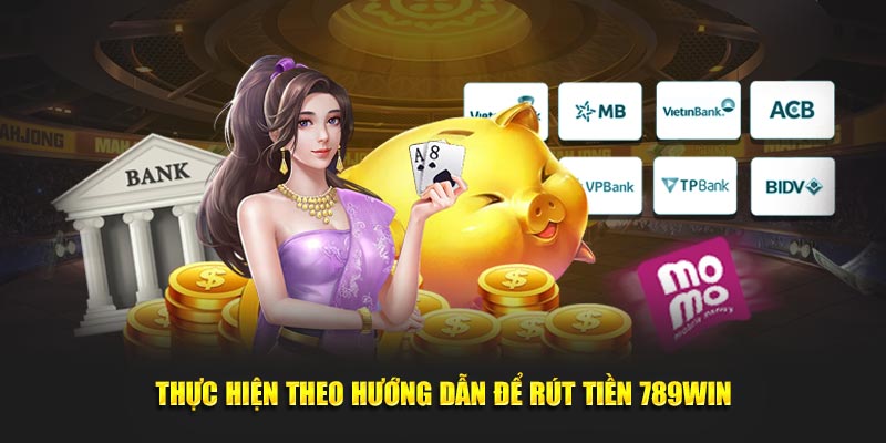 Thực hiện theo hướng dẫn để rút tiền 789Win